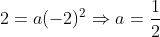 2 = a(-2)^{2}\Rightarrow a = \frac{1}{2}